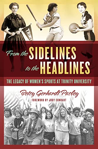 Imagen de archivo de From the Sidelines to the Headlines: The Legacy of Womens Sports at Trinity University a la venta por Red's Corner LLC
