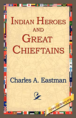 Indian Heroes and Great Chieftains (9781595400093) by Eastman, Charles Alexander