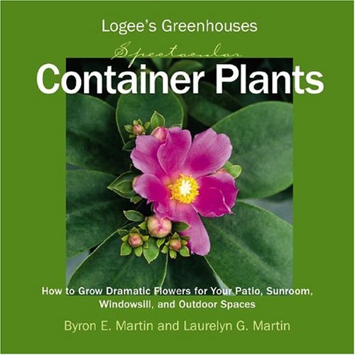 Stock image for Logee's Greenhouses Spectacular Container Plants: How to Grow Dramatic Flowers for Your Patio, Sunroom, Windowsill, and Outdoor Spaces for sale by ThriftBooks-Atlanta