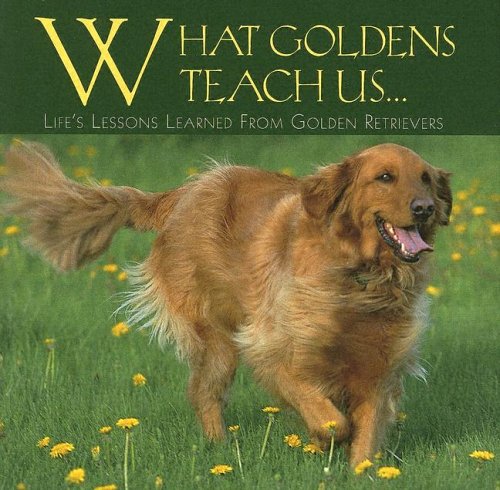 Beispielbild fr What Goldens Teach Us: Life's Lessons Learned From Golden Retrievers zum Verkauf von Wonder Book
