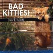 Stock image for Bad Kitties: Celebrating Good Times And Bad Behavior for sale by Once Upon A Time Books