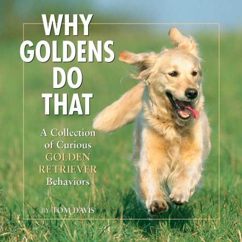 Stock image for Why Goldens Do That: A Collection Of Curious Golden Retriever Behaviors for sale by Wonder Book