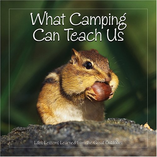 Beispielbild fr What Camping Can Teach Us: Life's Lessons Learned From The Great Outdoors zum Verkauf von Wonder Book