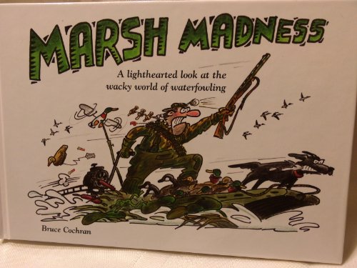 Beispielbild fr Marsh Madness : A Lighthearted Look at the Wacky World of Waterfowling zum Verkauf von Better World Books