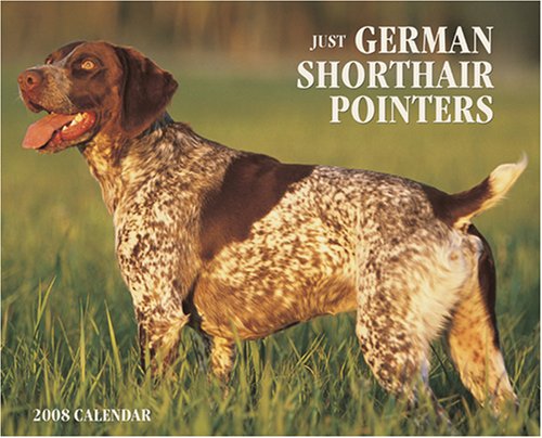 Just German Shorthairs 2008 Calendar (9781595435040) by Willow Creek Press