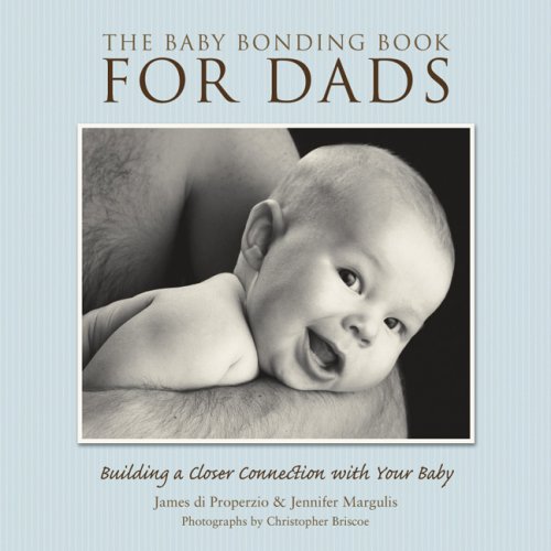 Beispielbild fr The Baby Bonding Book for Dads: Building a Closer Connection With Your Baby zum Verkauf von Wonder Book