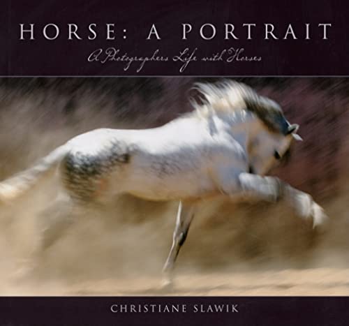 Stock image for Horse: a Portrait : A Photographers Life with Horses for sale by Better World Books