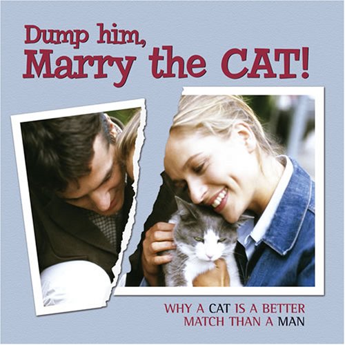 Stock image for Dump Him, Marry the Cat: Why a Cat Is a Better Match Than a Man for sale by SecondSale