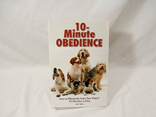 Imagen de archivo de 10-Minute Obedience: How to Effectively Train Your Dog in 10 Minutes a Day a la venta por SecondSale