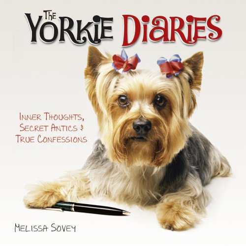 Imagen de archivo de The Yorkie Diaries: Inner Thoughts, Secret Antics & True Confessions a la venta por Your Online Bookstore