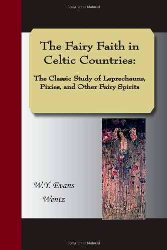 Beispielbild fr The Fairy Faith in Celtic Countries: The Classic Study of Leprechauns, Pixies, and Other Fairy Spirits zum Verkauf von Revaluation Books