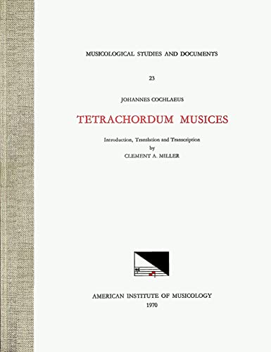 Beispielbild fr Msd 23 Johannes Cochlaeus (1479-1552), Tetrachordum Musices, Translated and Edited by Clement A. Miller: Volume 23 zum Verkauf von ThriftBooks-Dallas