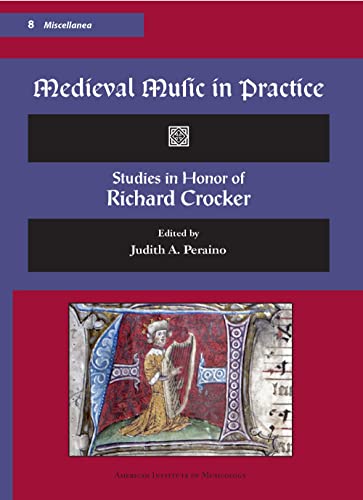 Imagen de archivo de Medieval Music in Practice; Studies in Honor of Richard Crocker a la venta por Hackenberg Booksellers ABAA