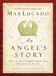 An Angel's Story: The First Christmas from Heaven's View (9781595540041) by Lucado, Max