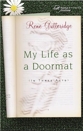 My Life as a Doormat: (In Three Acts) (Women of Faith Fiction) - Gutteridge, Rene