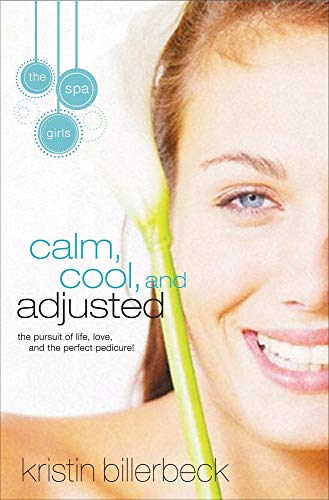 Stock image for Calm, Cool, and Adjusted: The Pursuit of Life, Love and the Perfect Pedicure! (Spa Girls) for sale by Wonder Book