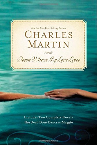 Down Where My Love Lives: The Dead Don't Dance/Maggie (The Awakening Series 2-in-1) (9781595546098) by Martin, Charles