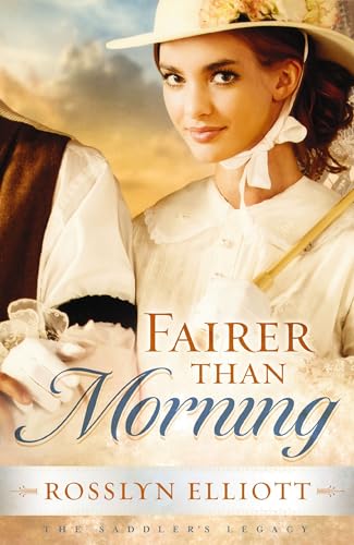 9781595547859: Fairer than Morning (A Saddler's Legacy Novel)