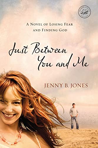 Beispielbild fr Just Between You and Me: A Novel of Losing Fear and Finding God (Women of Faith (Thomas Nelson)) zum Verkauf von SecondSale