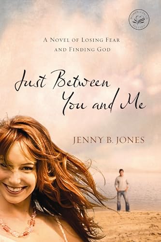 Imagen de archivo de Just Between You and Me: A Novel of Losing Fear and Finding God (Women of Faith (Thomas Nelson)) a la venta por SecondSale