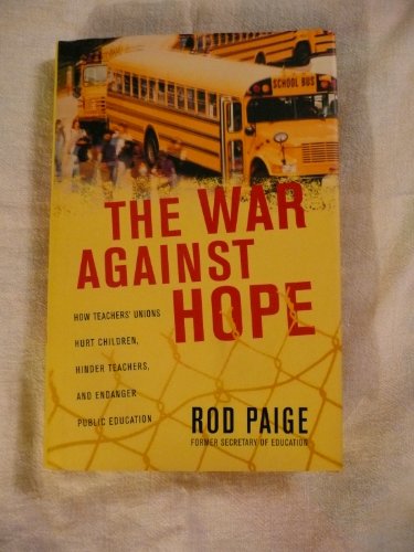 Stock image for The War Against Hope: How Teachers' Unions Hurt Children, Hinder Teachers, and Endanger Public Education for sale by ThriftBooks-Dallas
