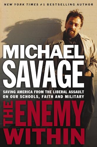 The Enemy Within: Saving America from the Liberal Assault on Our Churches, Schools, and Military (9781595550132) by Savage, Michael
