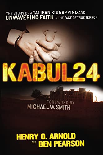 9781595550224: Kabul 24: The Story of a Taliban Kidnapping and Unwavering Faith in the Face of True Terror