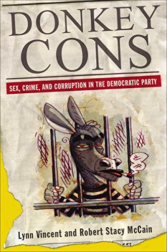 Beispielbild fr Donkey Cons : Sex, Crime, and Corruption in the Democratic Party zum Verkauf von Better World Books