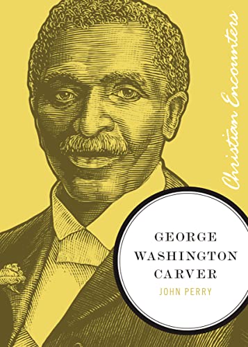 9781595550262: George Washington Carver (Christian Encounters Series)