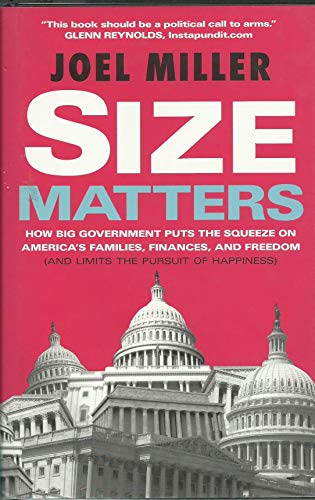 Beispielbild fr Size Matters: How Big Government Puts the Squeeze on America's Families, Finances, and Freedom and Limits the Pursuit of Happiness zum Verkauf von More Than Words