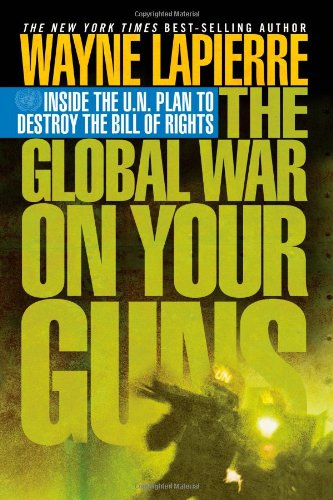 Imagen de archivo de The Global War on Your Guns: Inside the U.N. Plan to Destroy the Bill of Rights a la venta por Books-FYI, Inc.