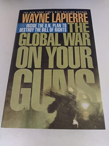 Stock image for The Global War on Your Guns: Inside the U.N. Plan to Destroy the Bill of Rights for sale by Gulf Coast Books