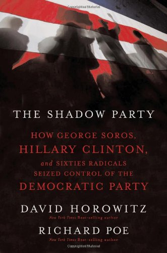 Stock image for The Shadow Party: How George Soros, Hillary Clinton, And Sixties Radicals Seized Control of the Democratic Party for sale by SecondSale