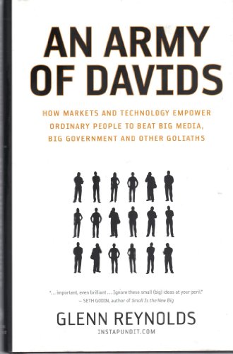 Beispielbild fr An Army of Davids: How Markets And Technology Empower Ordinary People to Beat Big Media, Big Government, And Other Goliaths zum Verkauf von Wonder Book