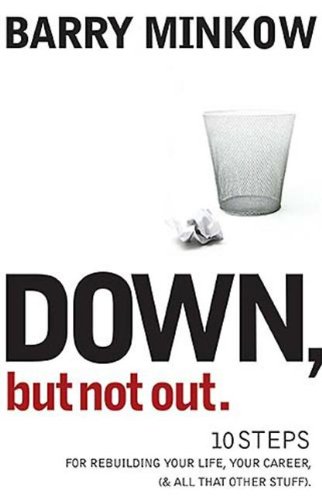 Stock image for Down, but Not Out: 10 Steps for Rebuilding Your Life, Your Career, And All That Other Stuff for sale by Red's Corner LLC