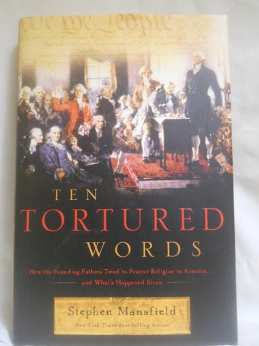 Stock image for Ten Tortured Words: How the Founding Fathers Tried to Protect Religion in America . . . and What's Happened Since for sale by SecondSale
