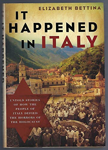 IT HAPPENED IN ITALY untold Stories of How the People of Italy Defied the Horrors of the Holocaust
