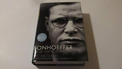 Bonhoeffer: Pastor, Martyr, Prophet, Spy - Eric Metaxas