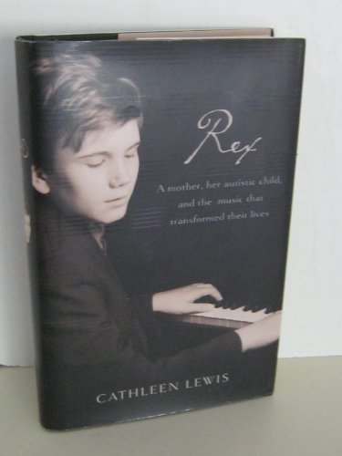 9781595551504: Rex: A Mother, Her Autistic Child, and the Music That Transformed Their Lives
