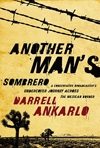 9781595551542: Another Man's Sombrero: a Conservative Broadcaster's Undercover Journey Across the Mexican Border