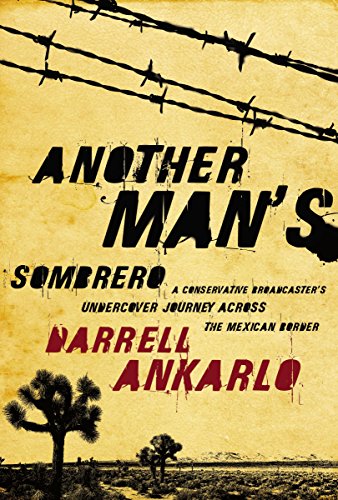 9781595551542: Another Man's Sombrero: A Conservative Broadcaster's Undercover Journey Across the Mexican Border