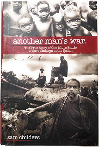 9781595551627: Another Man's War: The True Story of One Man's Battle to Save Children in the Sudan