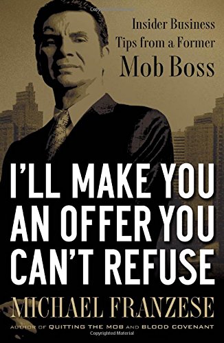 Beispielbild fr I'll Make You an Offer You Can't Refuse : Insider Business Tips from a Former Mob Boss zum Verkauf von Better World Books