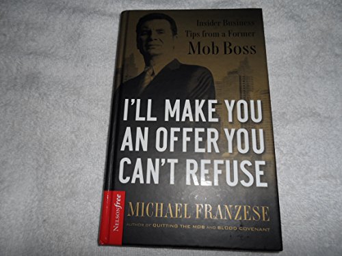 9781595551634: I'll Make You an Offer You Can't Refuse: Insider Business Tips from a Former Mob Boss