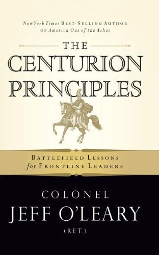 9781595552006: The Centurion Principles: Battlefield Lessons for Frontline Leaders