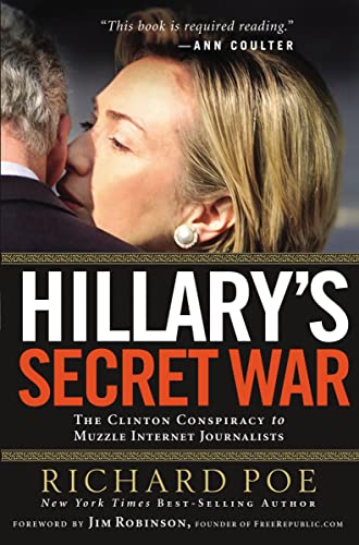 Hillary's Secret War: The Clinton Conspiracy to Muzzle Internet Journalists (9781595552259) by Poe, Richard