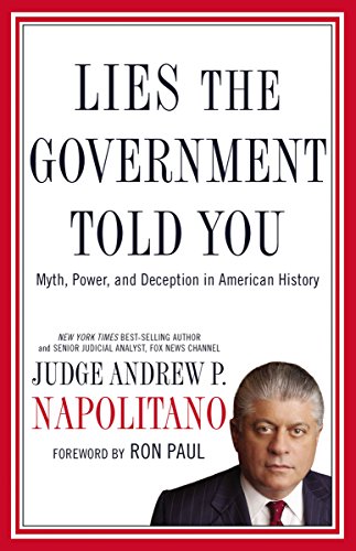 Lies the Government Told You: Myth, Power, and Deception in American History (9781595552662) by Napolitano, Andrew P.