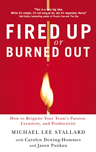 Beispielbild fr Fired Up or Burned Out: How to Reignite Your Team's Passion, Creativity, and Productivity zum Verkauf von Wonder Book