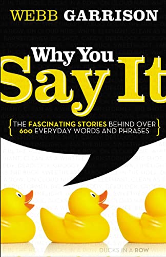 Stock image for Why You Say It: The Fascinating Stories Behind over 600 Everyday Words and Phrases for sale by SecondSale