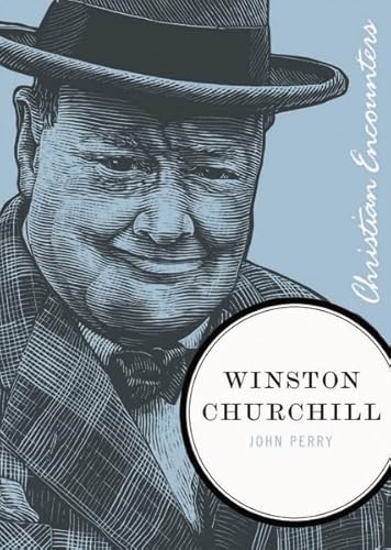 Winston Churchill (Christian Encounters Series) (9781595553065) by Perry, John